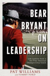 Bear Bryant on Leadership: Life Lessons from a Six-Time National Championship Coach