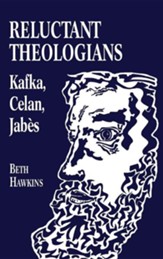Reluctant Theologians: Franz Kafka, Paul Celan, Edmond Jabes, Edition 0004
