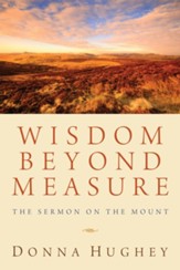 Wisdom Beyond Measure: The Sermon on the Mount