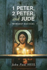 1 Peter, 2 Peter, and Jude: Worship Matters