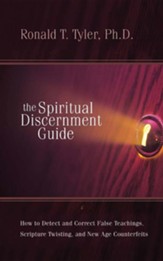 The Spiritual Discernment Guide: How to Detect and Correct False Teaching, Scripture Twisting, and New Age Counterfeits