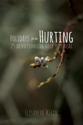Holidays for the Hurting: 25 Devotions to Help You Heal