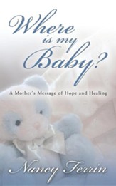 Where Is My Baby?: A Mother's Message of Hope and Healing