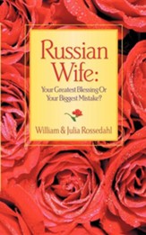 Russian Wife: Your Greatest Blessing or Your Biggest Mistake?