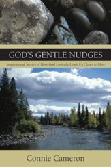 God's Gentle Nudges: Inspirational Stories of How God Lovingly Leads Us Closer to Him