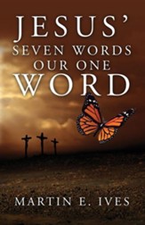Jesus' Seven Words Our One Word