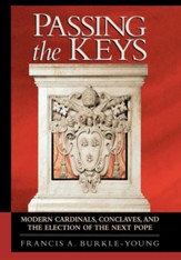 Passing the Keys: Modern Cardinals, Conclaves, and the Election of the Next Pope