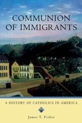 Communion of Immigrants: A History of Catholics in AmericaUpdated Edition