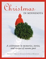Christmas in Minnesota: A Celebration in Memories, Stories, and Recipes of Seasons Past