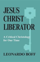 Jesus Christ Liberator: A Critical Christology for Our Time