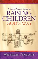 A Single Parent's Guide to Raising Children God's Way