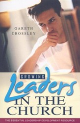 Growing Leaders in the Church: The Essential Leadership Development Resource