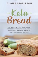 Keto Bread: 50 Quick & Easy Low-Carb  Ketogenic Recipes Including Delicious Breads, Bagels, Muffins, Cakes & More!