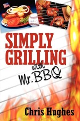 Simply Grilling with Mr. BBQ