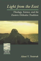 Light From the East: Theology, Science, and the Eastern Orthodox Tradition