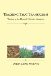 Teaching That Transforms: Worship as the Heart of Christian Education