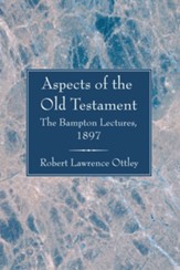 Aspects of the Old Testament: The Bampton Lectures, 1897