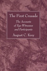The First Crusade: The Accounts of Eye-Witnesses and Participants