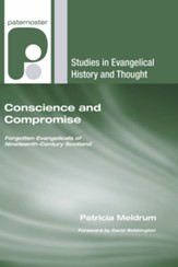 Conscience and Compromise: Forgotten Evangelicals of Nineteenth-Century Scotland
