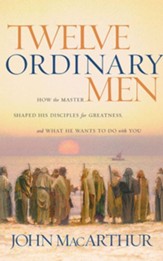 Twelve Ordinary Men: How the Master Shaped His Disciples for Greatness, and What He Wants to Do with You, Unabridged Audiobook on CD