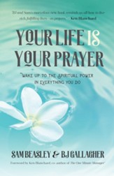 Your Life Is Your Prayer: Wake Up to the Spiritual Power in Everything You Do (Meditations, Affirmations, for Readers of 90 Days of Power Prayer