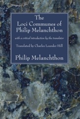 The Loci Communes of Philip Melanchthon: With a Critical Introduction by the Translator