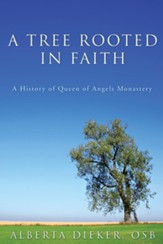 A Tree Rooted in Faith: A History of Queen of Angels Monastery