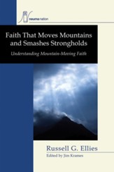 Faith That Moves Mountains and Smashes Strongholds