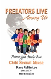 Predators Live Among Us: Protect Your Family from Child Sexual Abuse