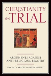 Christianity on Trial: Arguments Against Anti-religious Bigotry