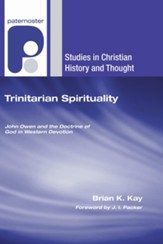 Trinitarian Spirituality: John Owen and the Doctrine of God in Western Devotion