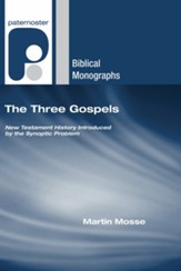 The Three Gospels: New Testament History Introduced by the Synoptic Problem