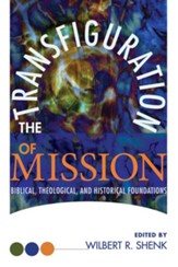 The Transfiguration of Mission: Biblical, Theological & Historical Foundations