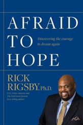 Afraid to Hope: Discovering the Courage to Dream Again