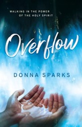 Overflow: Walking in the Power of the Holy Spirit