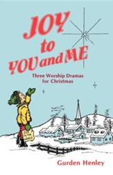 Joy to You and Me: Three Worship Dramas for Christmas