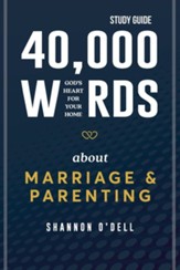 40,000 Words About Marriage and Parenting - Study Guide: God's Heart For Your Home