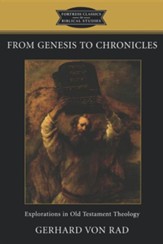 From Genesis to Chronicles: Explorations in Old Testament Theology
