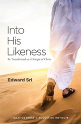 Into His Likeness: Be Transformed as a Disciple of Christ