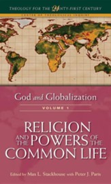 God and Globalization: Religion and the Powers of the Common Life