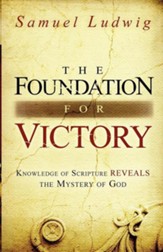The Foundation for Victory: Knowledge of Scripture Reveals the Mystery of God