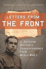 Letters from the Front: J. Gresham Machen's Correspondence from World War I