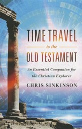 Time Travel to the Old Testament: An Essential Companion for the Christian Explorer