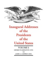 Inaugural Addresses of the  Presidents of the United States, Volume One