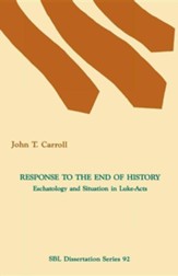 Response to the End of History: Eschatology and Situation in Luke-Acts