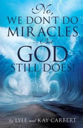No, We Don't Do Miracles - But God Still Does!
