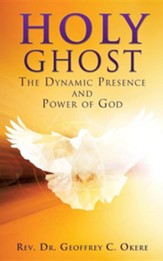 Holy Ghost: The Dynamic Presence and Power of God