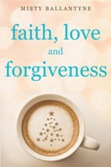 Faith, Love and Forgiveness