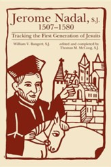 Jerome Nadal, S.J., 1507-1580: Tracking the First Generation of Jesuits