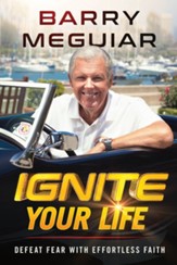 Ignite Your Life: Defeating Fear with Effortless Faith